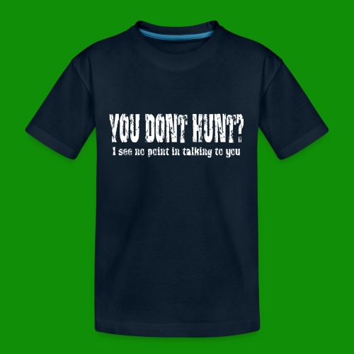 You Don't Hunt? - Kid's Premium Organic T-Shirt