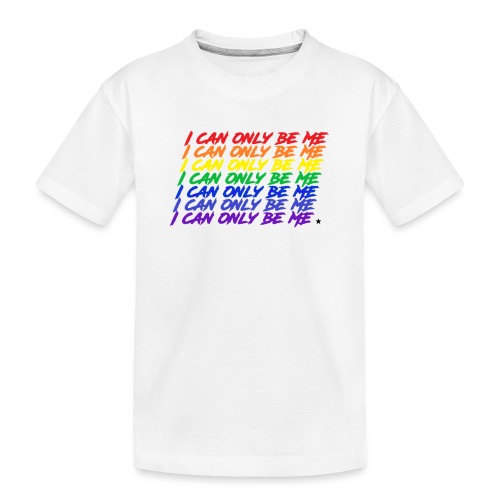 I Can Only Be Me (Pride) - Kid's Premium Organic T-Shirt