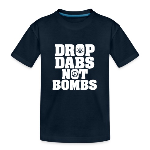 Drop Dabs Not Bombs - Kid's Premium Organic T-Shirt