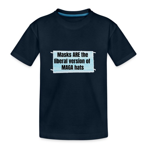 Masks are the liberal version of MAGA Hats - Kid's Premium Organic T-Shirt