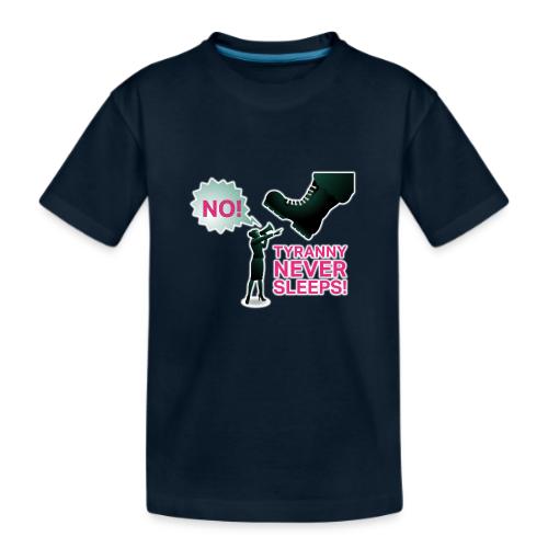 Tyranny Never Sleeps - Kid's Premium Organic T-Shirt