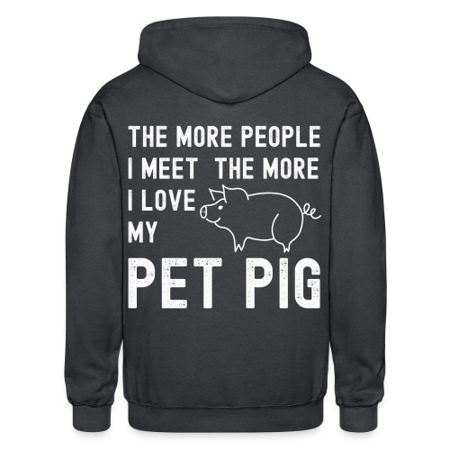 The More People I Meet The More I Love My Pet Pig - Gildan Heavy Blend Adult Zip Hoodie