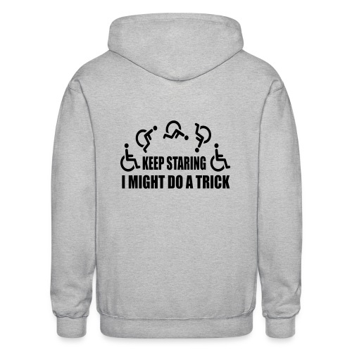 Keep staring I might do a trick with wheelchair * - Gildan Heavy Blend Adult Zip Hoodie