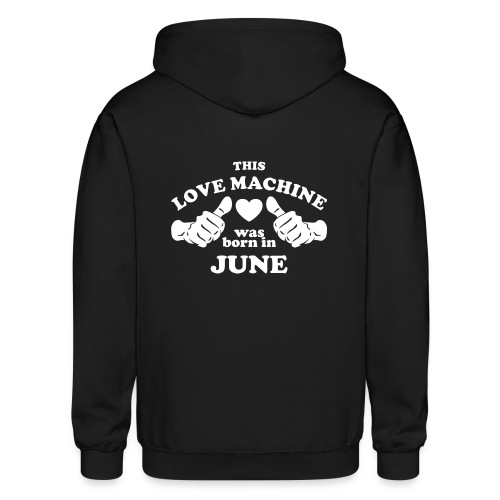 This Love Machine Was Born In June - Gildan Heavy Blend Adult Zip Hoodie