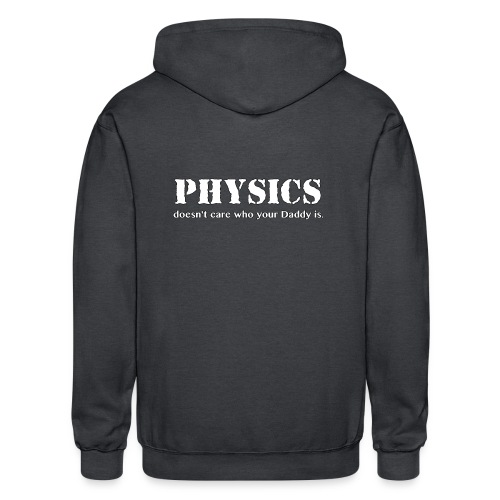 Physics doesn't care who your Daddy is. - Gildan Heavy Blend Adult Zip Hoodie