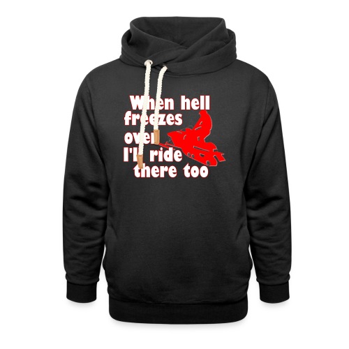 When Hell Freezes Over - Unisex Shawl Collar Hoodie