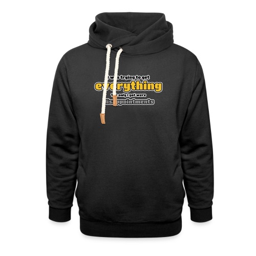Trying to get everything - got disappointments - Unisex Shawl Collar Hoodie