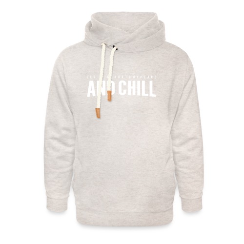 And Chill - Unisex Shawl Collar Hoodie