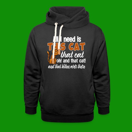All I Need is This Cat - Unisex Shawl Collar Hoodie