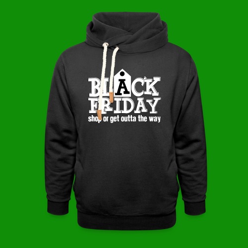 Black Friday Shop or Get Outta the Way - Unisex Shawl Collar Hoodie