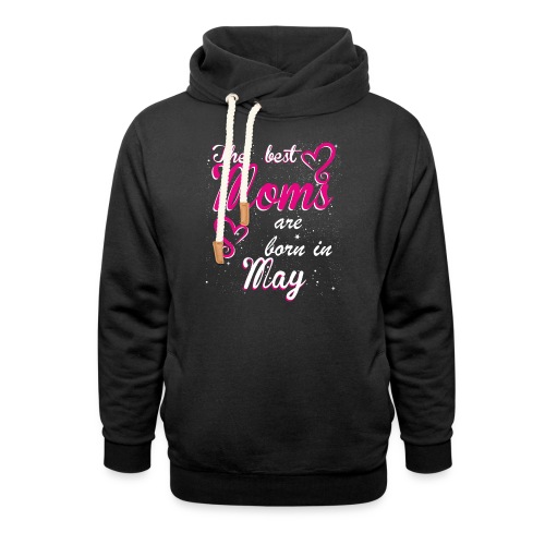 The Best Moms are born in May - Unisex Shawl Collar Hoodie