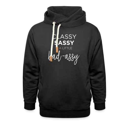 Classy Sassy and a Little Bad-Assy - Unisex Shawl Collar Hoodie