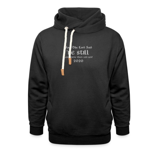AND THE LORD SAID BE STILL AND KNOW THAT I AM GOD - Unisex Shawl Collar Hoodie