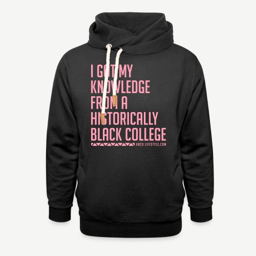 I Got My Knowledge From a Black College - Unisex Shawl Collar Hoodie