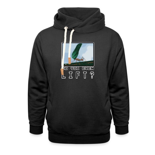 Do you even LIFT? Pretend we're all Ants - Unisex Shawl Collar Hoodie