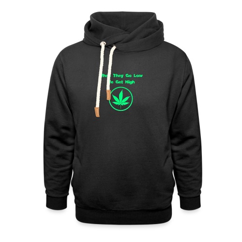 When they go low we get high - Unisex Shawl Collar Hoodie