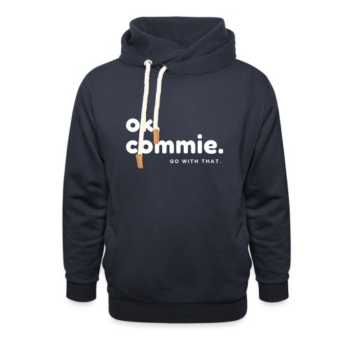 Ok, Commie (White Lettering) - Unisex Shawl Collar Hoodie