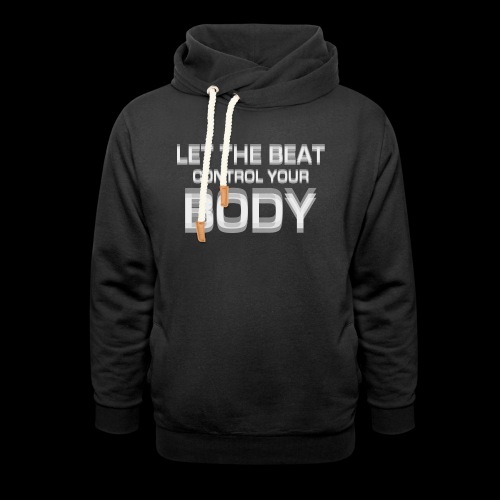 Let The Beat Control Your Body - Unisex Shawl Collar Hoodie