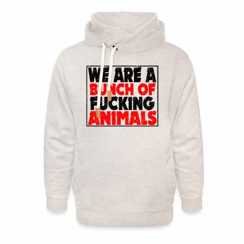 Cooler We Are A Bunch Of Fucking Animals Saying - Unisex Shawl Collar Hoodie