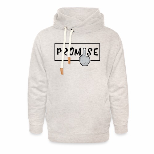 Promise- best design to get on humorous products - Unisex Shawl Collar Hoodie