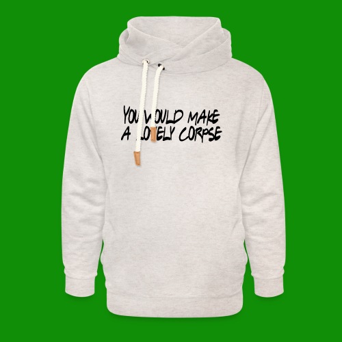 You Would Make a Lovely Corpse - Unisex Shawl Collar Hoodie