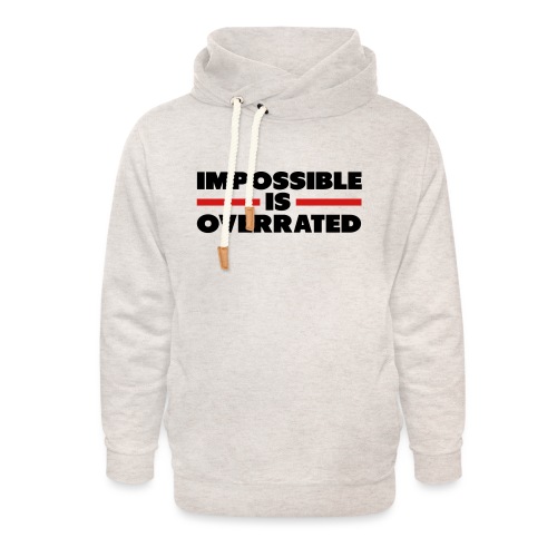 Impossible Is Overrated - Unisex Shawl Collar Hoodie