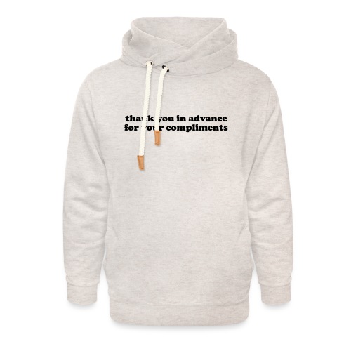Thank You in Advance for Your Compliments Quote - Unisex Shawl Collar Hoodie