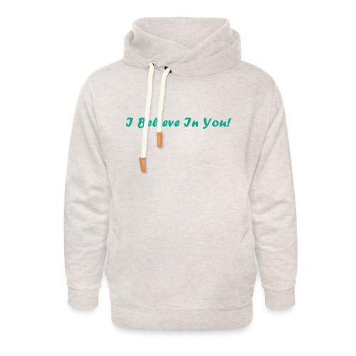 I Believe In You! - Unisex Shawl Collar Hoodie