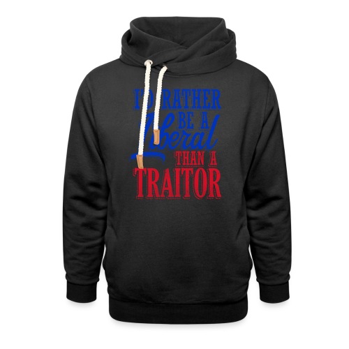 Rather Be A Liberal - Unisex Shawl Collar Hoodie