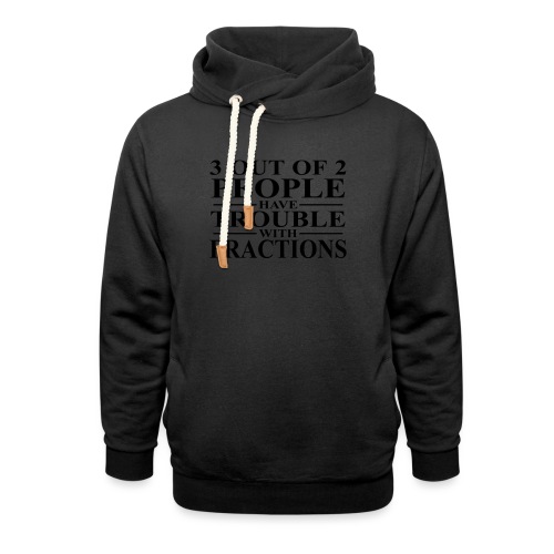 3 out of 2 people have trouble with fractions - Unisex Shawl Collar Hoodie