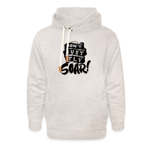 Don't Just Fly Soar - Unisex Shawl Collar Hoodie