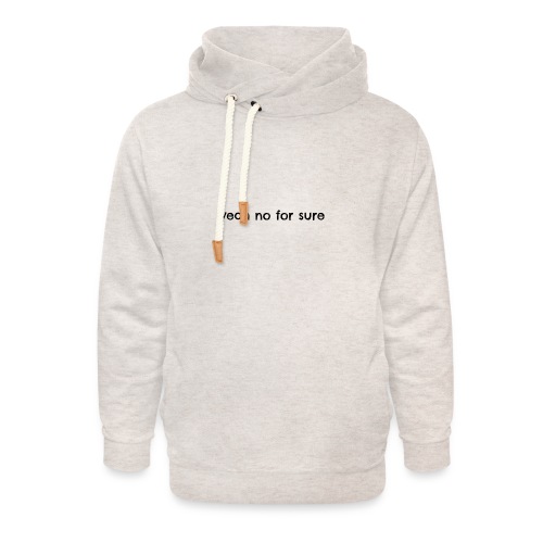yeah no for sure - Unisex Shawl Collar Hoodie