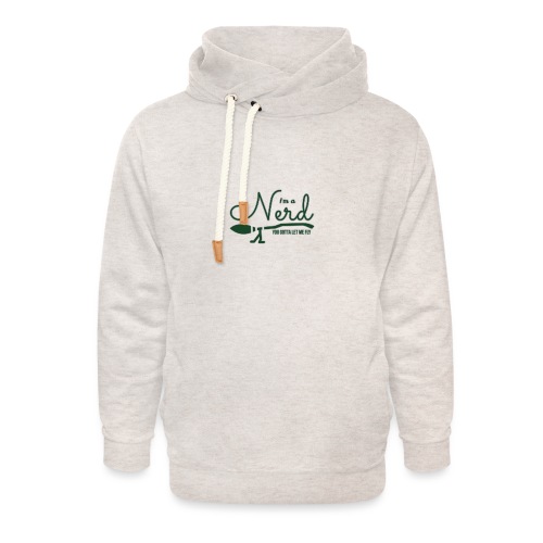 I'm A Nerd You Gotta Let Me Fly - S - Unisex Shawl Collar Hoodie