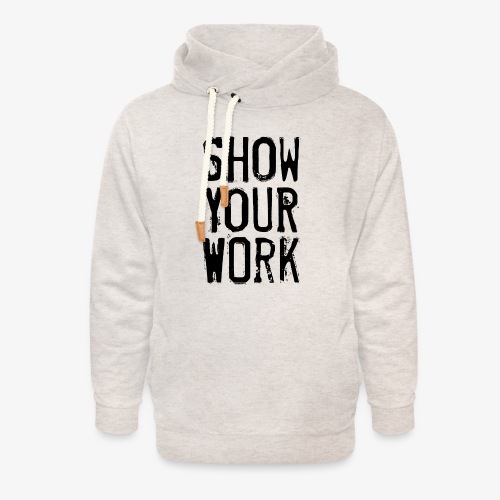 Show Your Work - Unisex Shawl Collar Hoodie
