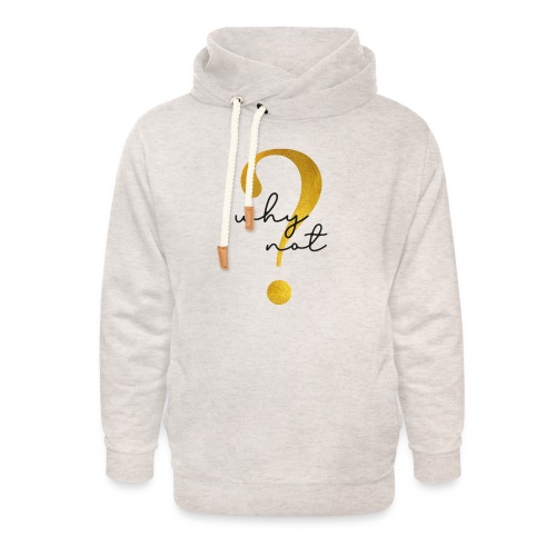 why not - Unisex Shawl Collar Hoodie