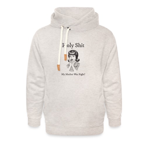 My Mother Was Right - Unisex Shawl Collar Hoodie