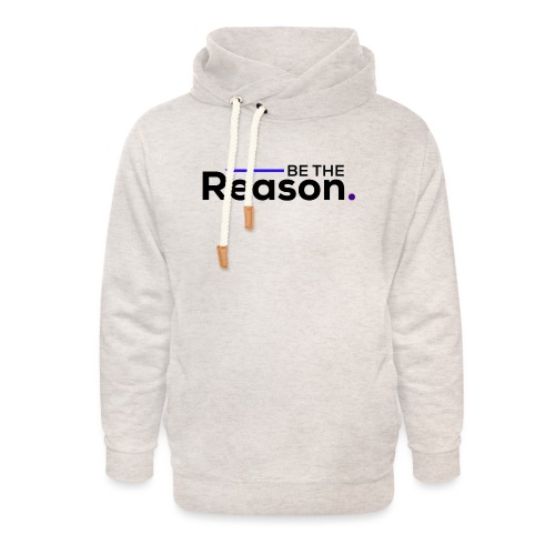 Be The Reason (black font) - Unisex Shawl Collar Hoodie