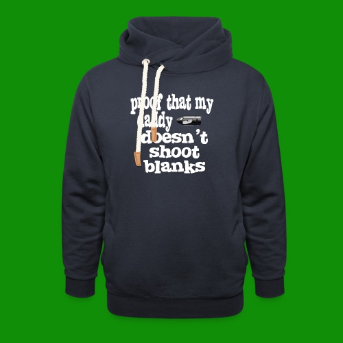 Proof Daddy Doesn't Shoot Blanks - Unisex Shawl Collar Hoodie