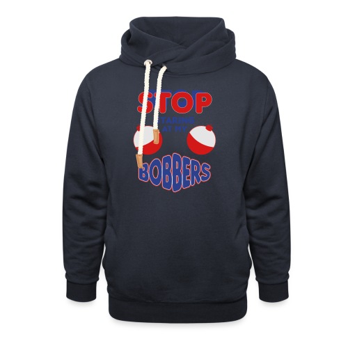 Stop Staring At My Bobbers - Unisex Shawl Collar Hoodie