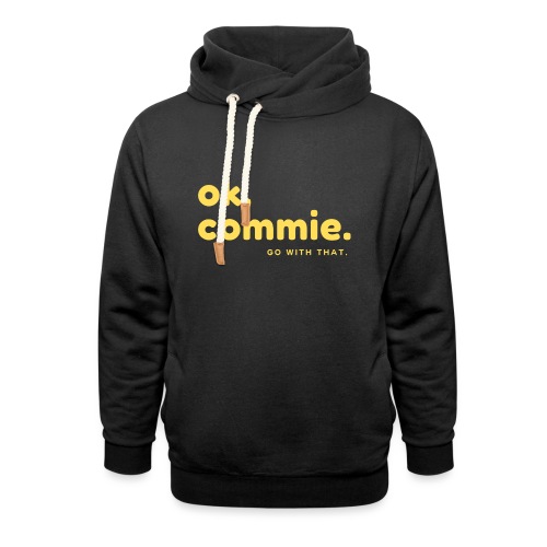 Ok, Commie (Yellow Lettering) - Unisex Shawl Collar Hoodie