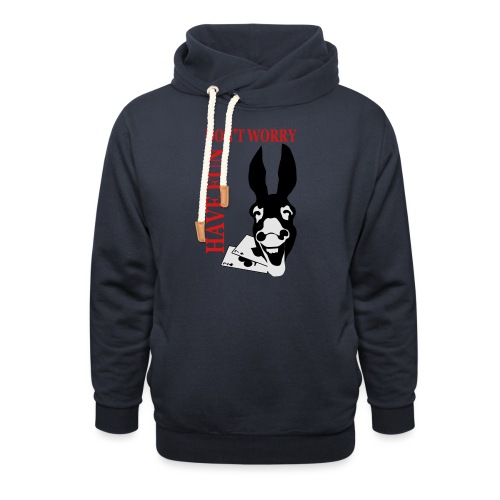 Donk Shirt Dont worry have FUN - Unisex Shawl Collar Hoodie