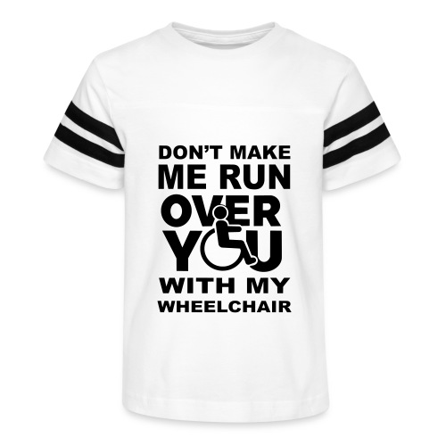 Don't make me run over you with my wheelchair * - Kid's Football Tee