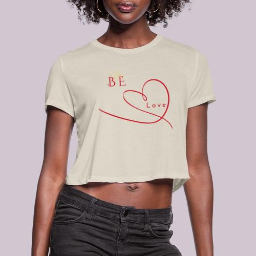 BE LOVE - Women's Cropped T-Shirt