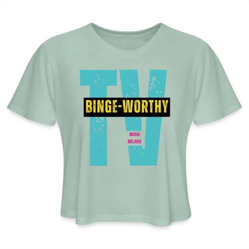 Binge-worthy | Media Melanie TV - Women's Cropped T-Shirt