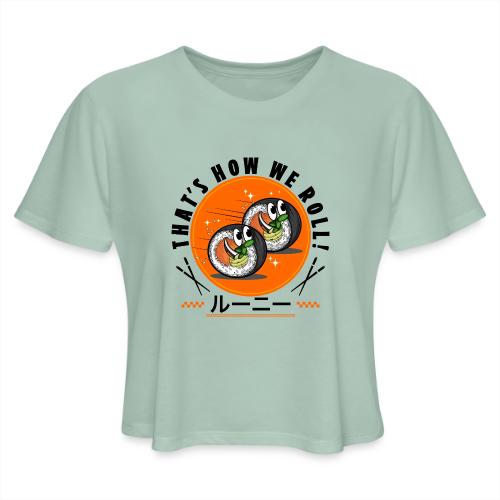 Thats how we roll - Women's Cropped T-Shirt