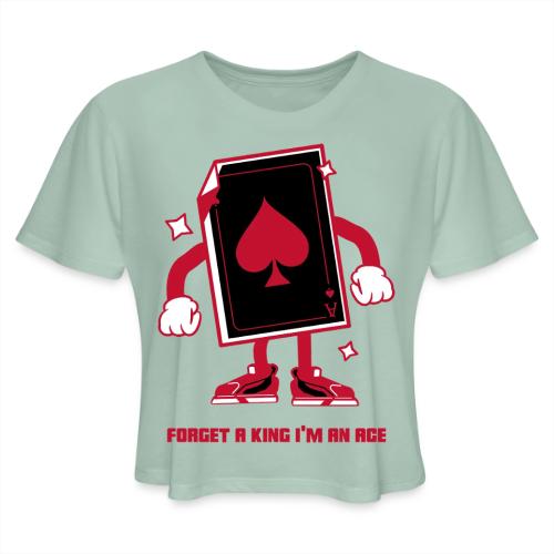 Forget A King I'm An Ace - Women's Cropped T-Shirt