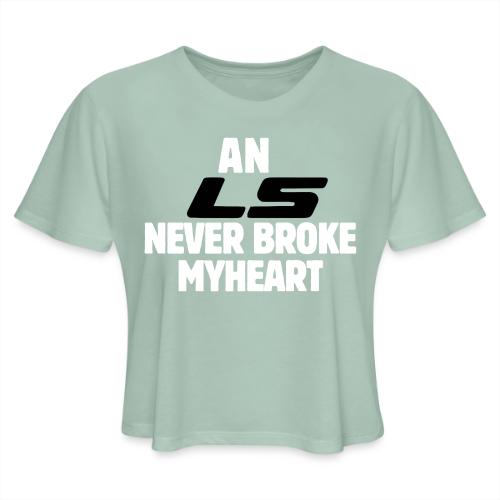 An LS Never Broke My Heart - Women's Cropped T-Shirt