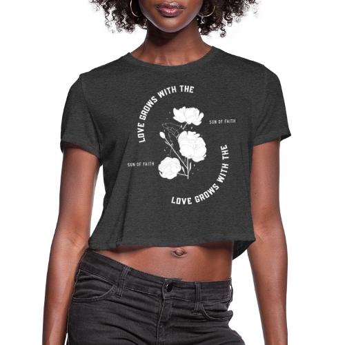 Love Grows With The Sun Of Faith - Women's Cropped T-Shirt