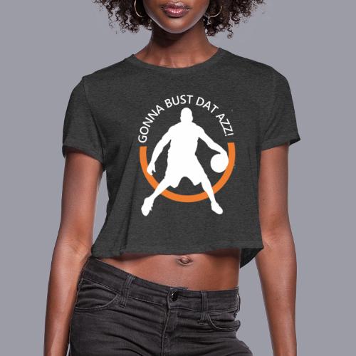 Gonna Bust Dat Azz - Women's Cropped T-Shirt