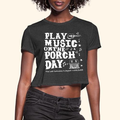 PLAY MUSIC ON THE PORCH DAY - Women's Cropped T-Shirt